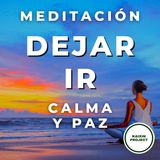 Meditacion Guiada Dejar ir. Mindfulness. Calmar Emociones y Pensamientos.