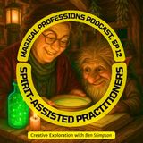 Spirit-Assisted Practitioners with Ben Stimpson on the Magical Professions Podcast 012