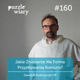 160: Jakie znaczenie ma forma przyjmowania komunii?