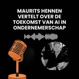 Maurits Hennen Vertelt Over De Toekomst Van AI In Ondernemerschap