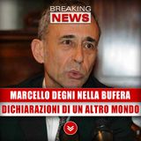 Marcello Degni Nella Bufera: Dichiarazioni Di Un Altro Mondo! 
