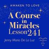 ACIM Lesson 241, This holy instant is salvation come, A Course in Miracles