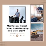 Alaa Daloussi Shares 7 Factors That Drive Strong Real Estate Growth