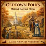 Oldtown Folks by Harriet Beecher Stowe | New England Life & Faith | Classic American Audiobook Part 2