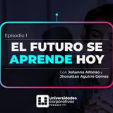 Universidades Corporativas- Episodio 1: El Futuro se Aprende Hoy