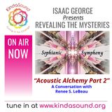 Acoustic Alchemy Part 2: Sophianic Symphony | Renee S. LeBeau on Revealing the Mysteries with Isaac George