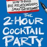 The 2 Hour Cocktail Party How to Build Big Relationships with Small Gatherings - Nick Gray