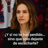 ¿Y si no te has perdido… sino que solo dejaste de escucharte?
