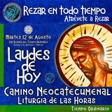 LAUDES DE HOY MARTES 12 DE AGOSTO 2025. CAMINO NEOCATECUMENAL. LITURGIA DE LAS HORAS.