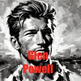 Glen Powell - From Texas to Top Gun - A Rising Star's Journey