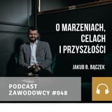 ZAWODOWCY #048 - Jakub B. Bączek - O marzeniach, celach i przyszłości
