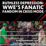 Ruthless Depression: WWE's Fanatic Fandom In Crisis Mode
