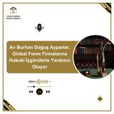 Av Burhan Doğuş Ayparlar, Global Forex Firmalarına Hukuki İçgörülerle Yardımcı Oluyor