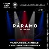 E104 / PÁRAMO PRESENTA / Miguel Santacoloma / Tarifas dinámicas y shows finales 2023