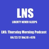LNS: Thursday Morning Podcast 04/22/21 Vol.10 #076