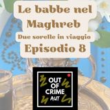 Episodio 8: Indovina chi, shopping e l’ultima cena - Le babbe nel Maghreb
