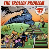 The Trolley Problem (and Other Ethical Dilemmas)