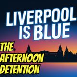 THE AFTERNOON DETENTION Liverpool is blue