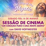 "Um Coração Puro e uma Mente Aberta” – Um Workshop de Filme do “The Way of the Mystic” com David Hoffmeister