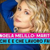 Angela Melillo, Marito: Chi E' E Che Lavoro Fa!