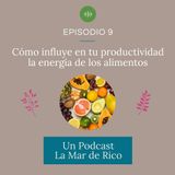 Episodio 09 - Cómo influye en nuestra productividad la energía de los alimentos