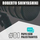 Papo Com Palestrante #01 - Roberto Shinyashiki