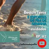 Beach Tênis e práticas de final de semana, cuidados para evitar lesões