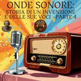Onde sonore: storia di un'invenzione ed delle sue voci - Parte 4