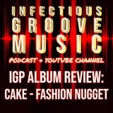 IGP Album Review: Cake - Fashion Nugget