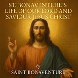🌟 St. Bonaventure’s Life of Our Lord and Saviour Jesus Christ – A Mystical Portrait of Divine Love Part 2