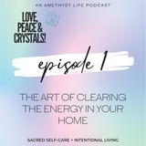 The Art of Clearing The Energy in Your Home Ep 1