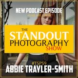 9. #TSPS9 Abbie Trayler-Smith on Managing Self Doubt, Self Discovery in Photography & Connecting with Personal Projects.
