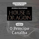 #HOTD S01E02, O Príncipe Canalha | Especial House of the Dragon