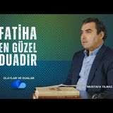 FATİHA EN GÜZEL DUADIR - OLAYLAR VE DUALAR - MUSTAFA YILMAZ