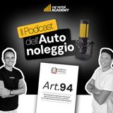 Il Podcast dell'Autonoleggio - E3 S2 - Articolo 94 📝 🚘