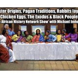 Easter Origins, Pagan Traditions, Rabbits laying Chicken Eggs, The Exodus