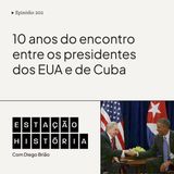 202 | Cuba e EUA: histórico encontro entre Obama e Castro completa 10 anos