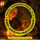 Spirit-Assisted Practitioners with Ben Stimpson on the Magical Professions Podcast 012