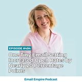 EP 494 | One Tiny Email Setting Increased Open Rates by Nearly 20 Percentage Points