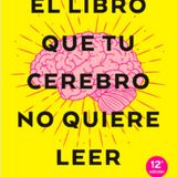 El libro que tu cerebro no quiere leer - David del Rosario