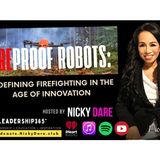 Fireproof Robots: Redefining Firefighting in the Age of Innovation w/NickyDare