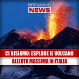 Ci Risiamo, Esplode il Vulcano: Allerta Massima in Italia!