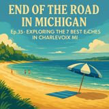 Ep.35 - Exploring the 7 Best Beaches in Charlevoix MI – Unforgettable Family Getaways