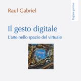 Raul Gabriel "Il gesto digitale"