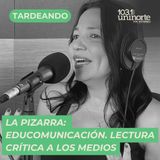 La Pizarra :: Educomunicación: Una lectura crítica a los medios. INVITADA: Andrea Lafaurie