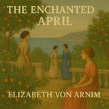 The Enchanted April by Elizabeth Von Arnim.