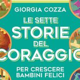 Giorgia Cozza: «"Le sette storie del coraggio" contro le paure dei bambini»