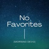 No Favorites [Morning Devo]