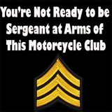 You're Not Ready to be Sergeant at Arms of this Motorcycle Club