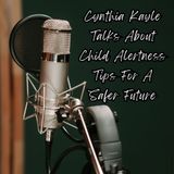 Cynthia Kayle Talks About Child Alertness Tips For A Safer Futur